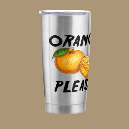 Orange, Please~~Funny Adventure Tumbler 20 oz