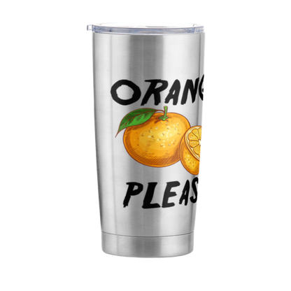 Orange, Please~~Funny Adventure Tumbler 20 oz